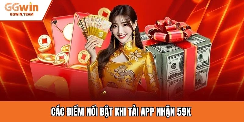Các điểm nổi bật khi tải app nhận 59K 