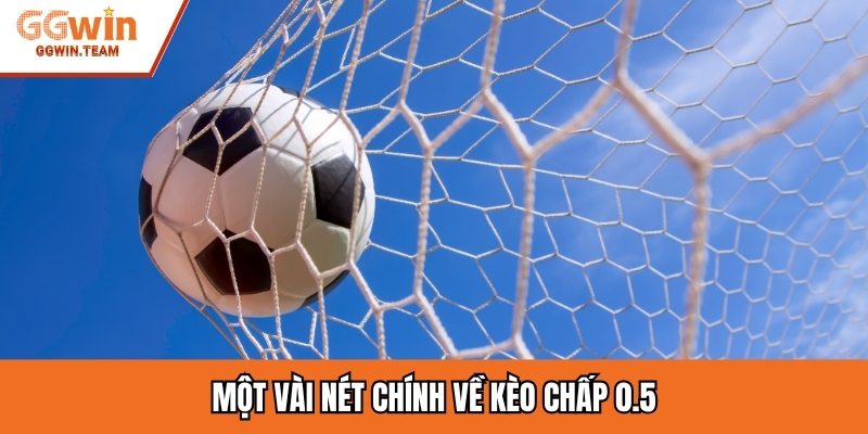 Một vài nét chính về kèo chấp 0.5