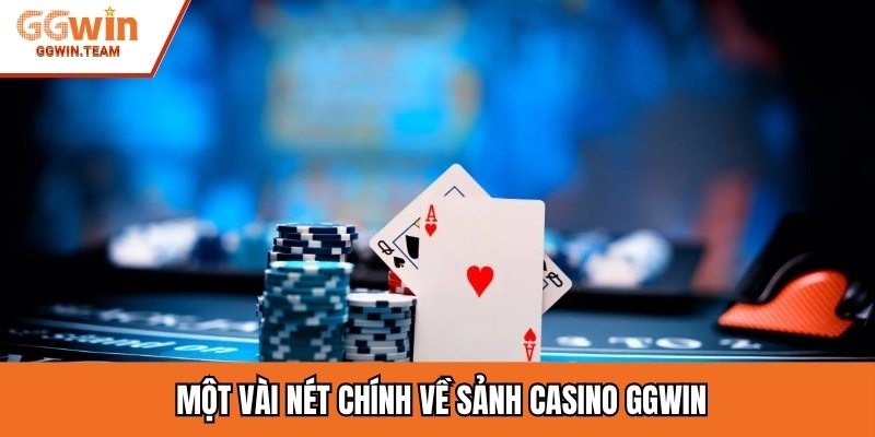  Một vài nét chính về sảnh casino GGWIN